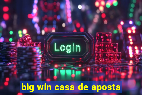 big win casa de aposta